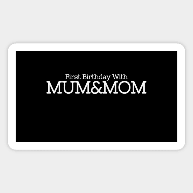 First Birthday with Two Moms - Twomoms Gift Magnet by Orento